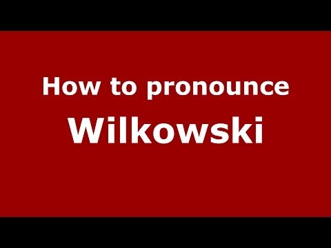How to Pronounce Wilkowski - PronounceNames.com