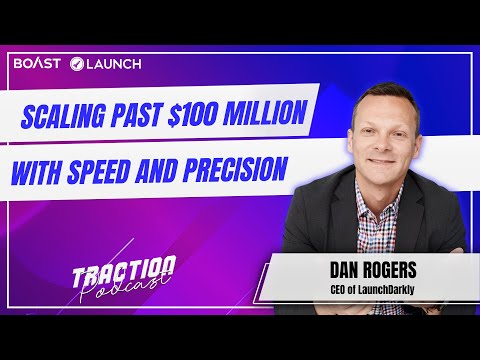 Scaling Past $100 Million With Speed and Precision with Dan Rogers of LaunchDarkly