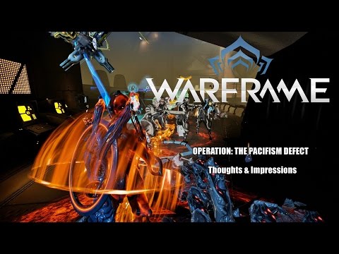 Warframe: OPERATION: THE PACIFISM DEFECT - Thoughts & Impressions