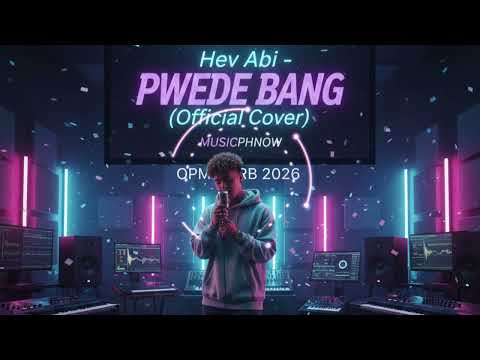 Hev Abi@110treyhevabi - PWEDE BANG (Official Cover) -  @MusicPhNow | OPM R&B 2026