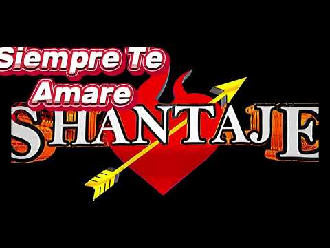 Siempre Te Amaré .  Grupo Shantaje