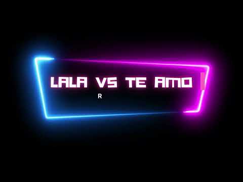 LALA VS TE AMO