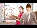 END【ENG SUB】EP40 Until I Met You | Overbearing CEO falls for a cute cartoonist💞 | Hidrama