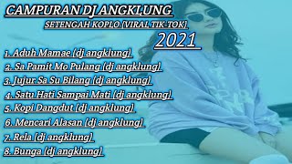 Download lagu CAMPURAN DJ ANGKLUNG SETENGAH KOPLO (VIRAL TIK-TOK) 2021 mp3