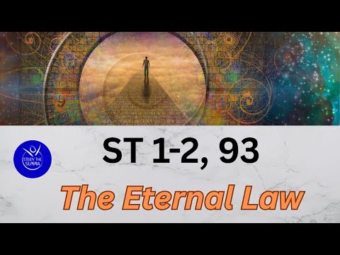 Study the Summa- ST 1-2, 93- What is the Eternal Law?