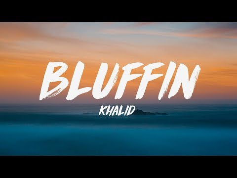 Khalid - Bluffin' (Lyrics) ♪