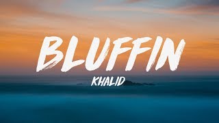 Khalid - Bluffin&#39; (Lyrics) ♪