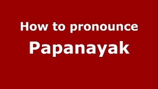 How to pronounce Papanayak