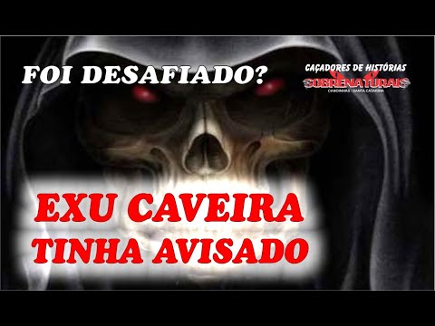DESAFIEI EXU CAVEIRA - ELE JÁ TINHA AVISADO