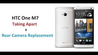 HTC One M7 - Rear Camera Replacement + how to safely remove back cover without breaking anything