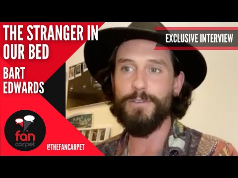 EXCLUSIVE Interview: Bart Edwards | The Stranger In Our Bed