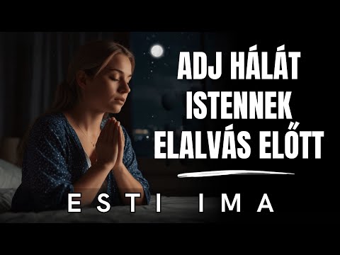 Uram, legyen a hála az én énekem minden este | Esti ima