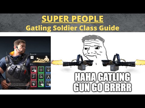 SUPER PEOPLE - Gatling Soldier Class Guide - BRRRRR