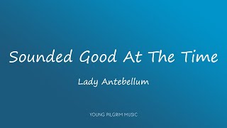 Lady Antebellum - Sounded Good At The Time (Lyrics)