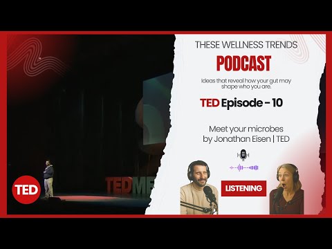 TED Episode 10: Meet your microbes