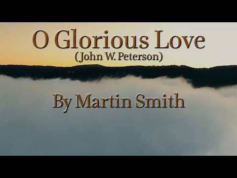O Glorious Love - Martin Smith
