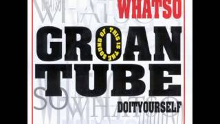 What So - Groan Tube
