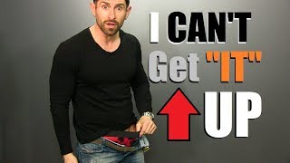 I CAN&#39;T GET &quot;IT&quot; UP!!!  (How To FIX Erectile Dysfunction FAST)