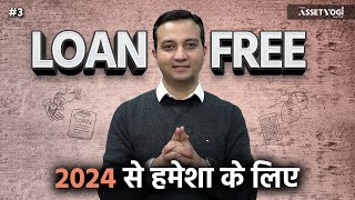 How to be LOAN FREE fast & forever 2024 onwards? | Debt Trap Free | AssetYogi Show # 3