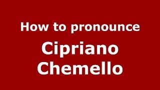How to pronounce Cipriano Chemello