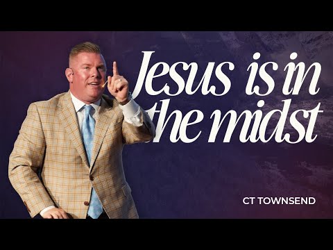 Jesus is in the Midst | Pastor CT Townsend