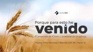 Miniatura del video: Para esto he venido - Parte 12 | Marcos 1:29-39 | Pastor Otto Sánchez