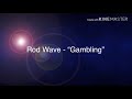 Rod wave - gambling lyrics