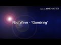 Rod Wave Gambling Lyrics