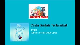 Download lagu Dygta - Cinta Sudah Terlambat mp3 Download lagu Dygta - Cinta Sudah Terlambat mp3