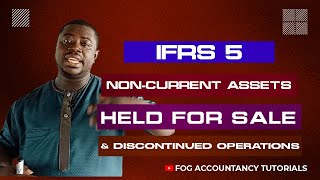 IFRS 5 - NON-CURRENT ASSETS HELD FOR SALE & DISCONTINUED OPERATIONS (PART 1)