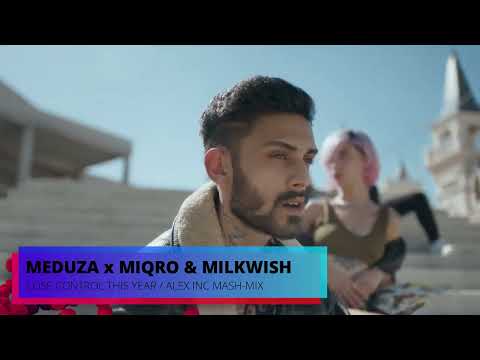 Meduza x Miqro & Milkwish - Lose Control This Year [Alex Inc Mash-Mix]