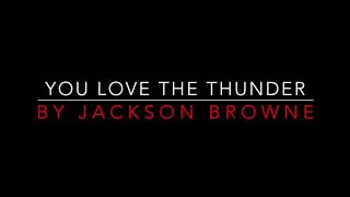 JACKSON BROWNE - YOU LOVE THE THUNDER (1977) LYRICS