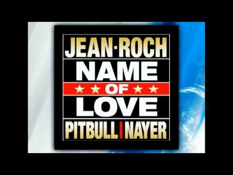 JEAN ROCH FEAT PITBULL & NAYER   NAME OF LOVE
