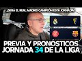 GIRONA vs BARCELONA, REAL MADRID vs CÁDIZ... PREVIA Y PRONÓSTICOS DE LA JORNADA 34 DE LA LIGA