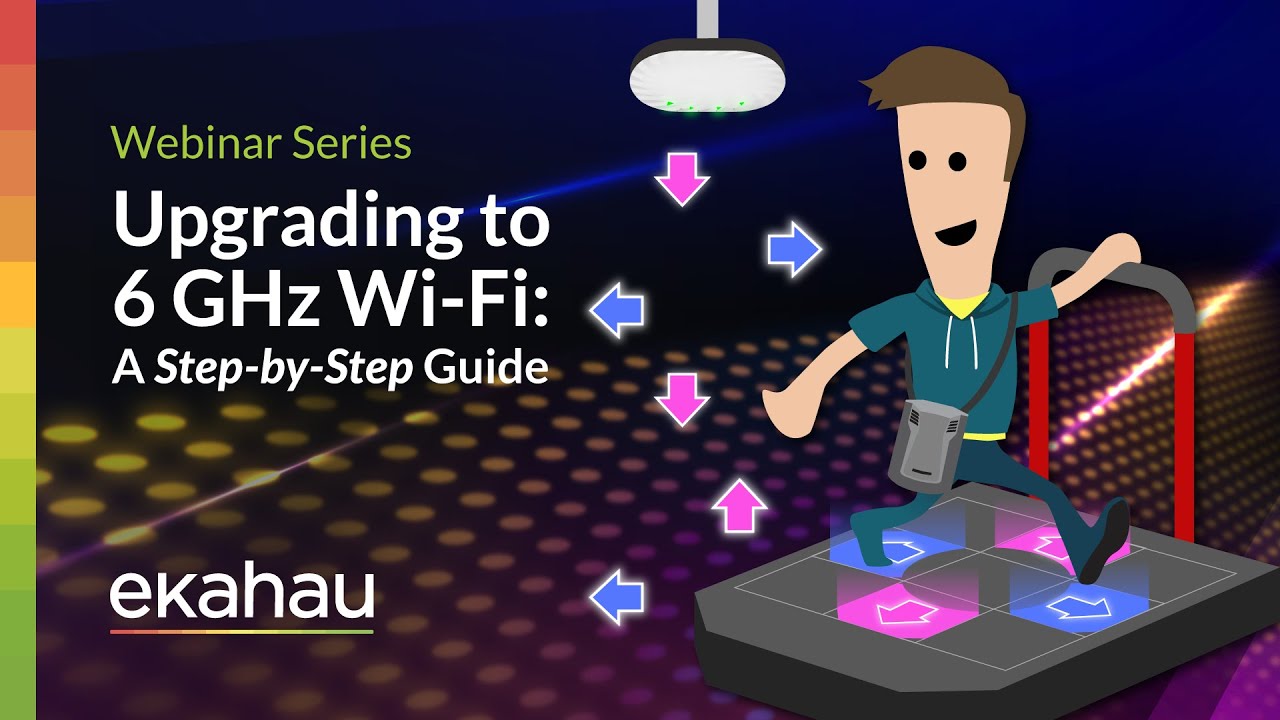 Upgrading to 6 GHz Wi-Fi: A Step-by-Step Guide | Ekahau Webinar