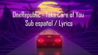 OneRepublic - Take Care of You  | Sub Español / Lyrics