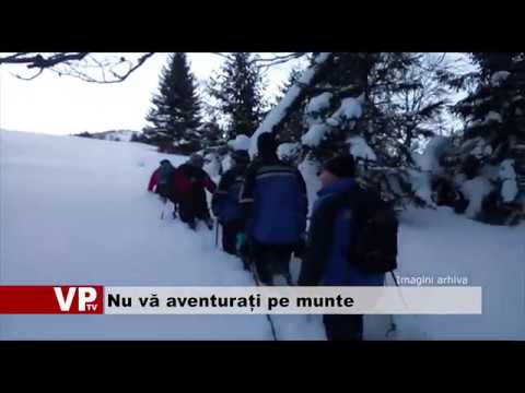 Nu vă aventurați pe munte