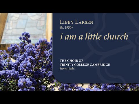 Larsen - i am a little church | The Choir of Trinity College Cambridge