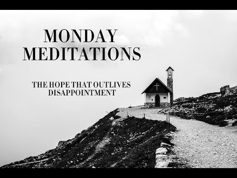 61. Monday Meditations: The Hope That Outlives Disappointment