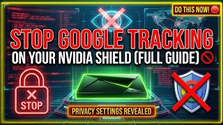 Stop Google Tracking on Your NVIDIA Shield Full Guide 🚫