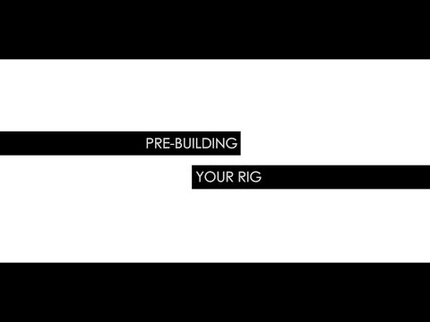 Video Insights: Pre-Building Your Rig