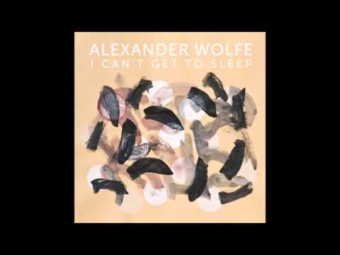 Alexander Wolfe - I Can't Get To Sleep