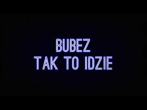 Bubez - Tak To Idzie