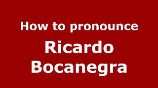 How to pronounce Ricardo Bocanegra