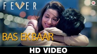 Bas Ek Baar - Fever | Arijit Singh | Rajeev Khandelwal, Gauhar K, Gemma A &amp; Caterina M | Rahul Bhatt