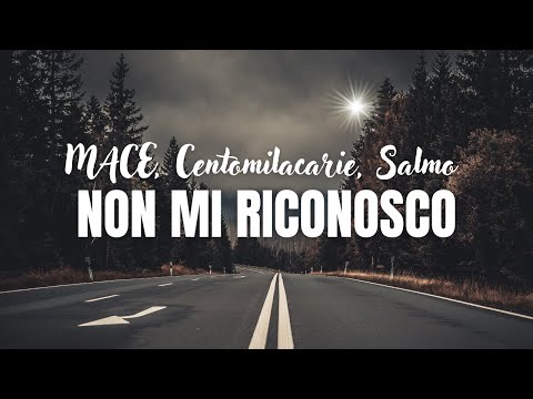 MACE, Centomilacarie, Salmo - NON MI RICONOSCO (Testo)
