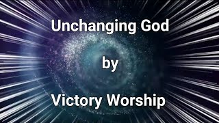 Unchanging God by Victory Worship (lyrics)