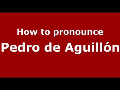 How to pronounce Pedro de Aguillón (Mexico/Mexican Spanish) - PronounceNames.com