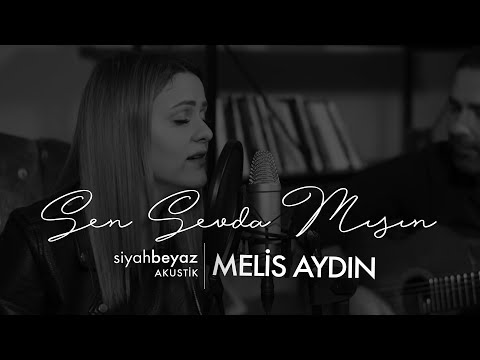 Melis Aydın - Sen Sevda Mısın (SiyahBeyaz Akustik)