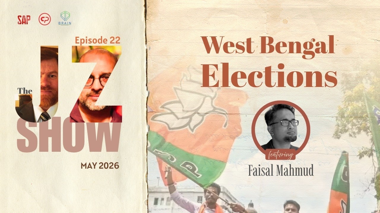 The J-Z Show | Episode 22 | West Bengal Elections | Featuring Faisal Mahmud